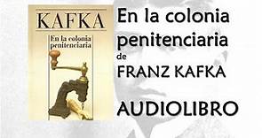 En la colonia penitenciaria (AUDIOLIBRO) de Franz Kafka