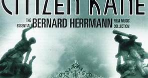 Bernard Herrmann - Citizen Kane (The Essential Bernard Herrmann Film Music Collection)