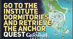 Go to the Institute Dormitories and retrieve the Anchor Genshin Impact