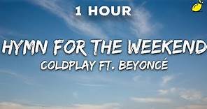 [1 Hour] Coldplay - Hymn For The Weekend (Lyrics)