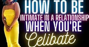 How To Create Intimacy In A Relationship When Your Celibate