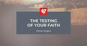 Adrian Rogers: The Testing of Your Faith (2392)