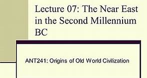 Lecture 07 The Near East in the Second Millennium BC