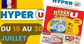 catalogue HYPER U du 19 au 30 juillet 2022 😍 Arrivage - FRANCE