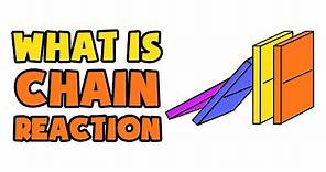 What is Chain Reaction | Explained in 2 min