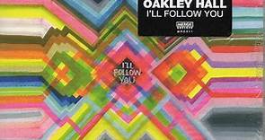 Oakley Hall - I'll Follow You