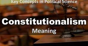 Constitutionalism : Meaning | Key Concepts in Political Science