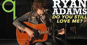 Ryan Adams - Do You Still Love Me? (LIVE)