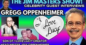 Gregg Oppenheimer, Son of I Love Lucy Creator, Head Writer Jess Oppenheimer | The Jim Masters Show