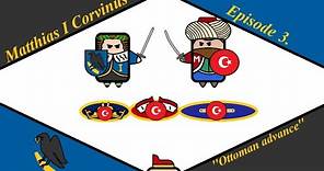 Matthias I Corvinus - Episode 3. - ''Ottoman advance''