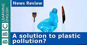 A solution to plastic pollution? BBC News Review