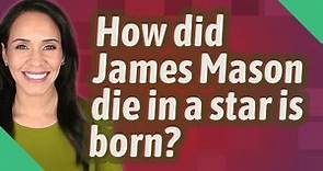 How did James Mason die in a star is born?