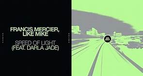 Francis Mercier, Like Mike - Speed Of Light (feat. Darla Jade) [Official Visualizer]