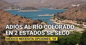 Río Colorado | Fuente histórica de agua en 2 estados se secó. México necesita opciones, pero ya