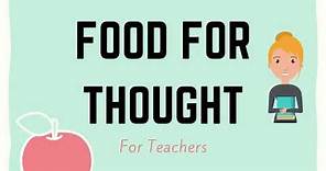FOOD FOR THOUGHT | By Teacher Ella