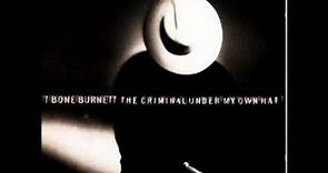 T Bone Burnett - 8 - I Can Explain Everything - The Criminal Under My Own Hat (1992)