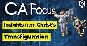 Catholic Answers Focus: Insights from Christ's Transfiguration
