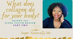 What does collagen do for your body? Skinny Fit Super Youth Review Part 2