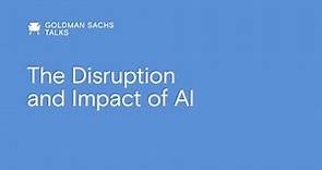 Goldman Sachs Talks: The Disruption and Impact of AI