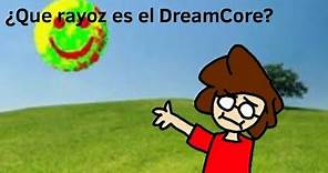 ¿que es el DreamCore? explicación resumida