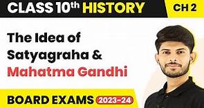 The Idea of Satyagraha & Mahatma Gandhi-Nationalism in India | Class 10 History Chapter 2 | 2023-24