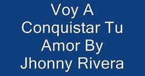 Voy A Conquistar Tu Amor Jhonny Rivera
