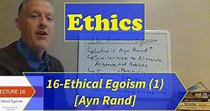 Ethics-Lecture 16: Ethical Egoism (Part 1)
