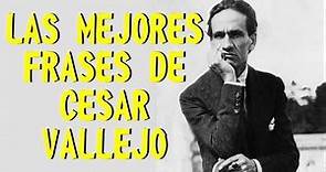 LAS MEJORES FRASES DE CESAR VALLEJO