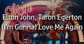 Elton John, Taron Egerton | (I'm Gonna) Love Me Again {lyrics}
