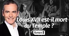 Au cœur de l'Histoire: Louis XVII est-il mort au Temple? (Franck Ferrand)