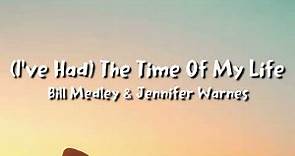 Bill Medley & Jennifer Warnes -(I've Had) The Time Of My Life (lyrics)
