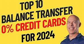 TOP 10 Balance Transfer Credit Cards 2024 with 0% Interest on Balance Transfers