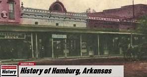 History of Hamburg, ( Ashley County )Arkansas !!! U.S. History and Unknowns