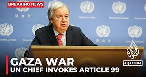 UN chief invokes Article 99 on Gaza in rare move