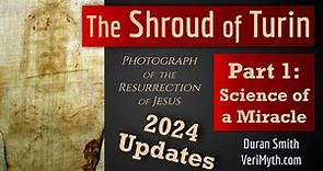 The Shroud of Turin: Photograph of the Resurrection - Part 1: Science of a Miracle (2024 Updates)
