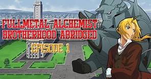 FullMetal Alchemist Brotherhood ABRIDGED - Episode 1