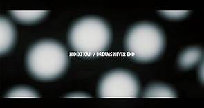 HIDEKI KAJI カジヒデキ - DREAMS NEVER END (Official Music Video)