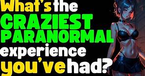 What Is The Craziest Paranormal Experience You've Had? - Reddit Story