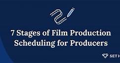 7 Stages of Film Production - Scheduling For Producers - SetHero