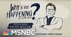 Chris Hayes Podcast With Rachel Maddow | Why Is This Happening? - Ep 31 | MSNBC