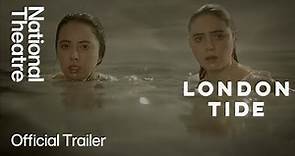London Tide | Official Trailer | National Theatre