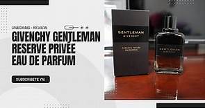 Givenchy Gentleman Reserve Privée Eau de Parfum : EL PERFUME QUE NECESITAS (Unboxing) #givenchy