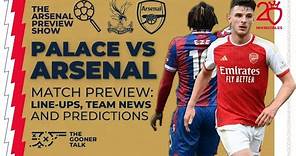 Crystal Palace vs Arsenal Preview Show: Line-ups, Team News & Predictions | Premier League