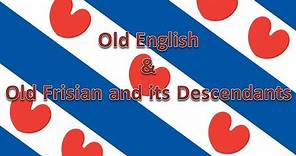 Old English & Old Frisian and its Descendants