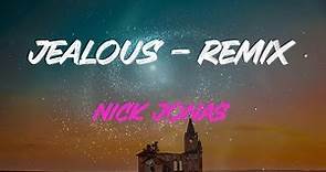 Nick Jonas - Jealous - Remix Lyrics | I Still Get Jealous