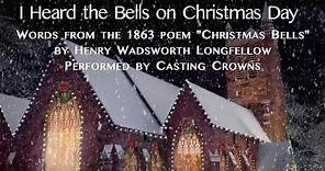 I Heard the Bells on Christmas Day, by Henry Wadsworth Longfellow, performed by Casting Crowns