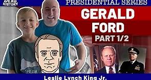 Gerald Ford (Part 1)- Leslie Lynch King Jr.
