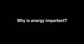 Why is energy important?