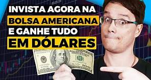 COMO INVESTIR NA BOLSA AMERICANA E GANHAR EM DÓLARES