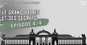 SERIE | Le Grand Palais et ses secrets - Le fabuleux destin du Grand Palais (4/4)